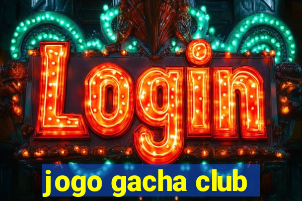 jogo gacha club